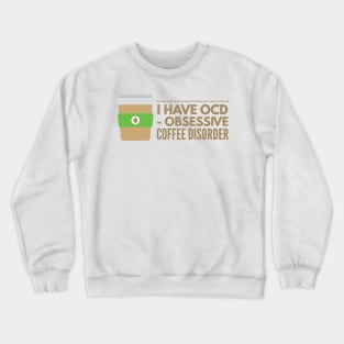 I have OCD Obsessive Coffee Disorder Crewneck Sweatshirt